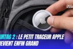 AirTag 2 le petit traceur Apple devient enfin grand