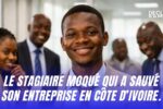 Le stagiaire moqué qui a sauvé son entreprise en Côte d’Ivoire.