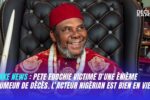 Pete Edochie vivant rumeur de décès démentie