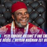 Pete Edochie vivant rumeur de décès démentie