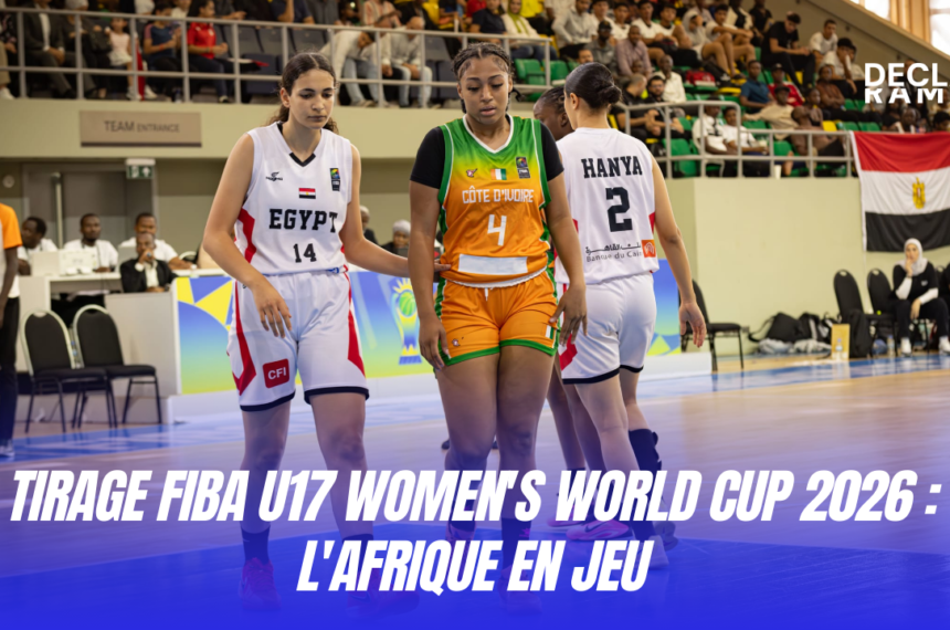 Tirage FIBA U17 Women's World Cup 2026 l'Afrique en jeu