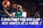 Éliminatoires FIBA World Cup récit complet de la fenêtre 2